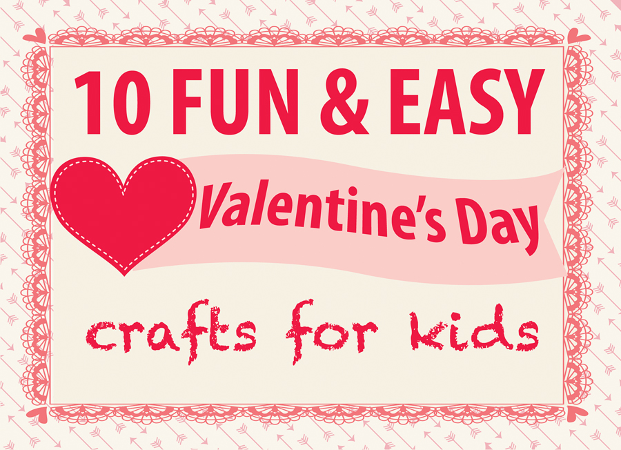 List of 10 fun and easy Valentine's Day crafts for kids.